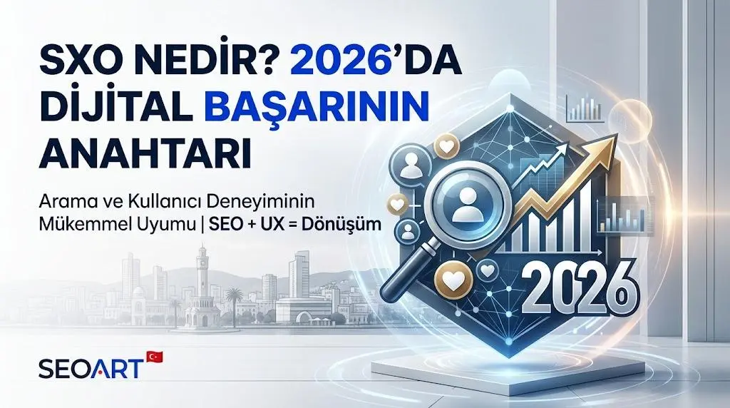 SXO Nedir? 2026 Dijital Başarı İçin SEO ve UX Birleşimi
